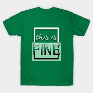 This is fine (green) T-Shirt